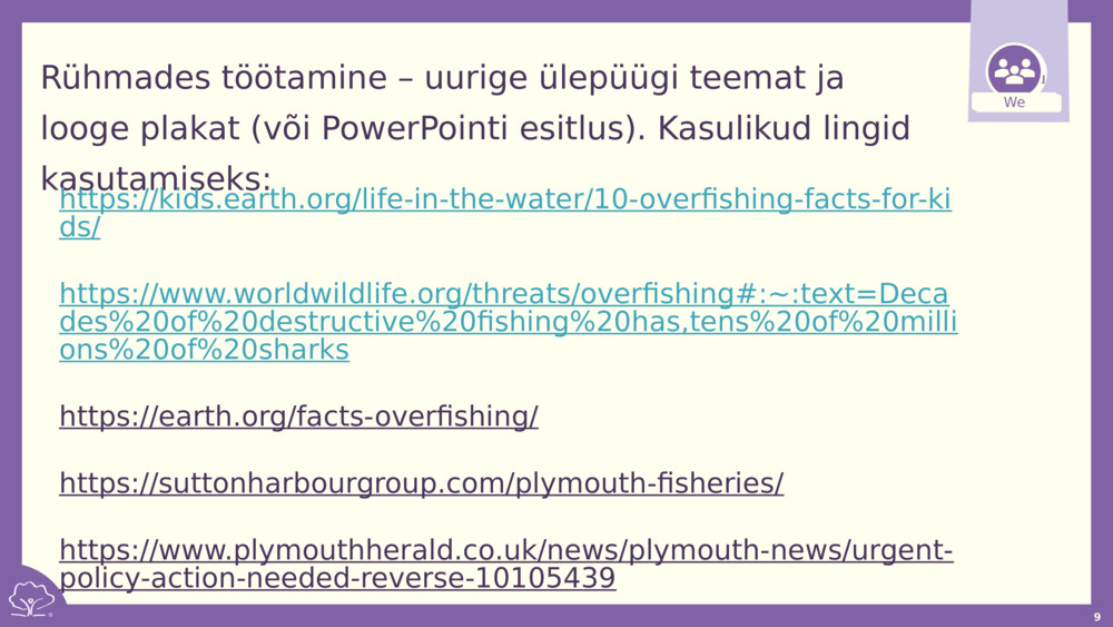 Rühmades töötamine – uurige ülepüügi teemat ja looge plakat (või PowerPointi esitlus). Kasulikud lingid kasutamiseks: