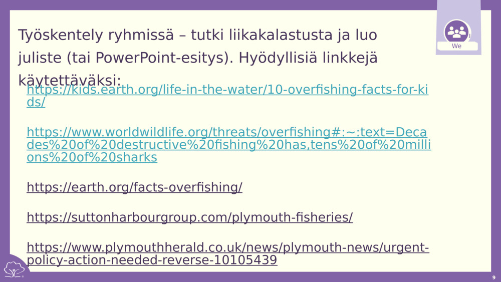 Työskentely ryhmissä – tutki liikakalastusta ja luo juliste (tai PowerPoint-esitys). Hyödyllisiä linkkejä käytettäväksi: