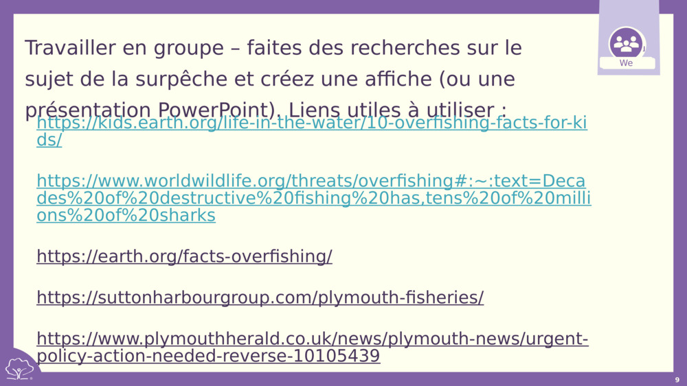 Travailler en groupe – faites des recherches sur le sujet de la surpêche et créez une affiche (ou une présentation PowerPoint). Liens utiles à utiliser :