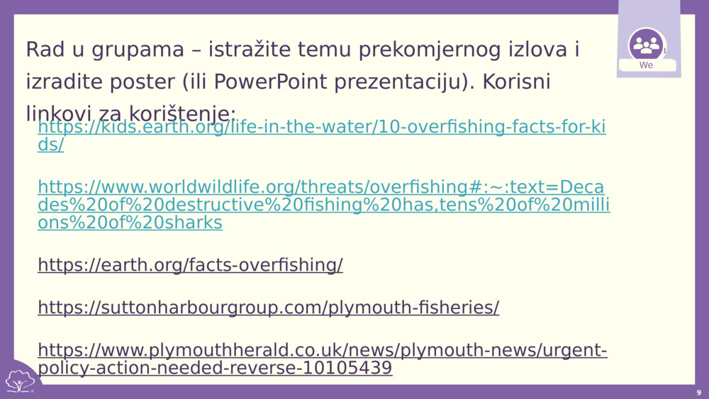 Rad u grupama – istražite temu prekomjernog izlova i izradite poster (ili PowerPoint prezentaciju). Korisni linkovi za korištenje: