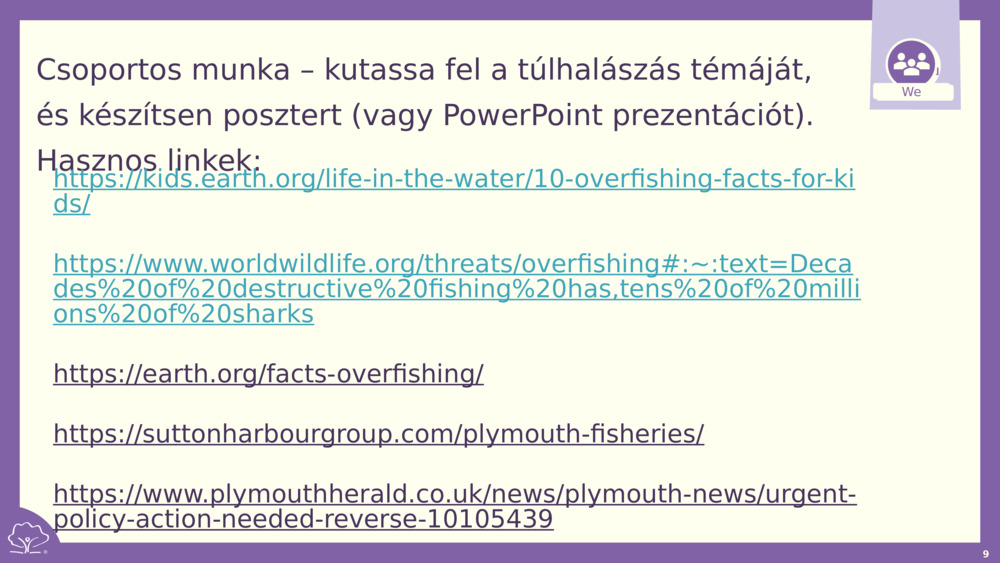 Csoportos munka – kutassa fel a túlhalászás témáját, és készítsen posztert (vagy PowerPoint prezentációt). Hasznos linkek: