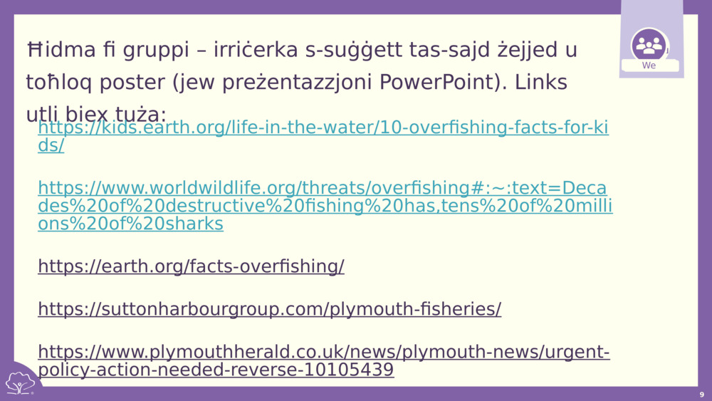 Ħidma fi gruppi – irriċerka s-suġġett tas-sajd żejjed u toħloq poster (jew preżentazzjoni PowerPoint). Links utli biex tuża: