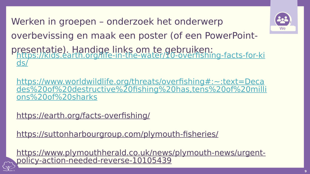 Werken in groepen – onderzoek het onderwerp overbevissing en maak een poster (of een PowerPoint-presentatie). Handige links om te gebruiken: