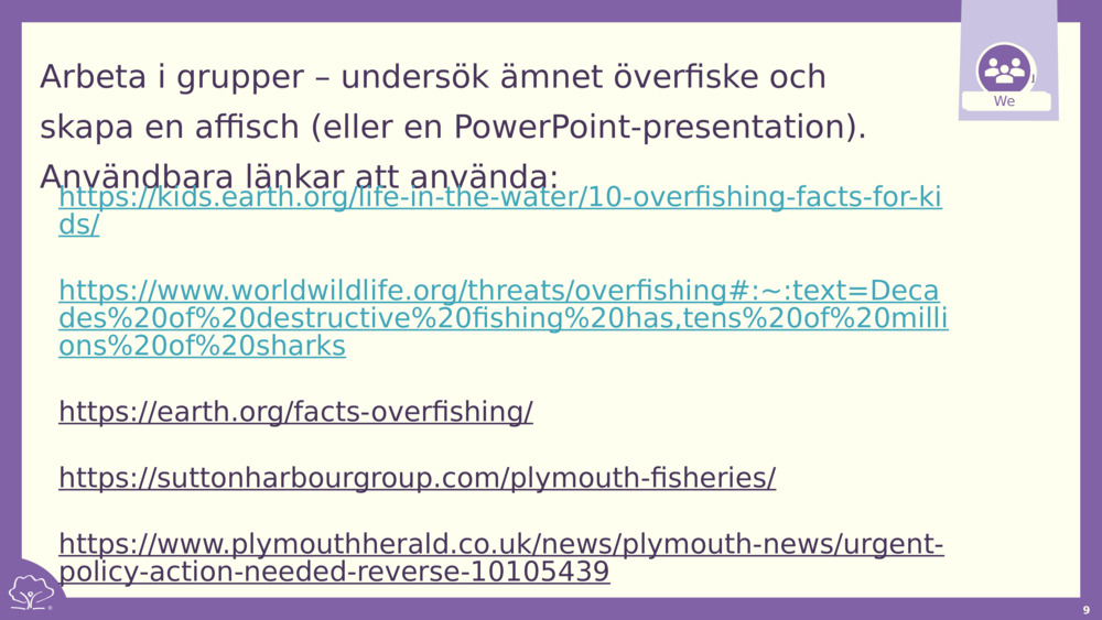 Arbeta i grupper – undersök ämnet överfiske och skapa en affisch (eller en PowerPoint-presentation). Användbara länkar att använda: