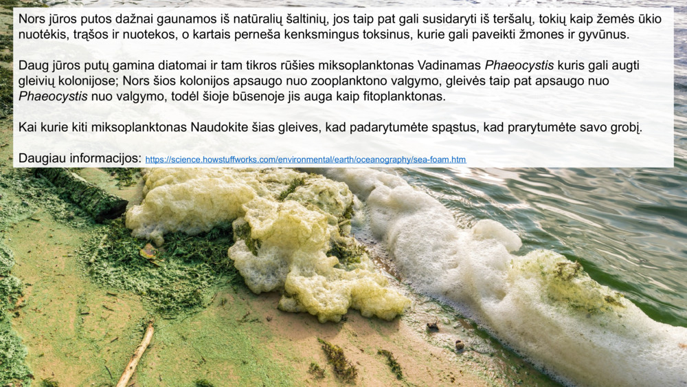 Nors jūros putos dažnai gaunamos iš natūralių šaltinių, jos taip pat gali susidaryti iš teršalų, tokių kaip žemės ūkio nuotėkis, trąšos ir nuotekos, o kartais perneša kenksmingus toksinus, kurie gali paveikti žmones ir gyvūnus.