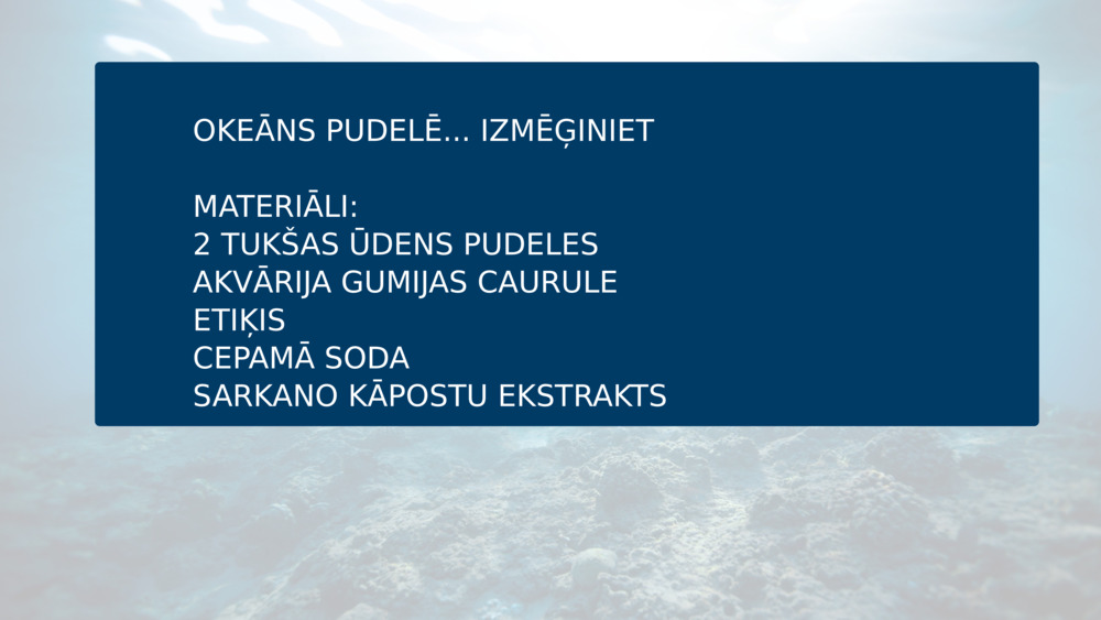 OKEĀNS PUDELĒ... IZMĒĢINIET