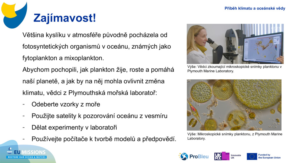 Většina kyslíku v atmosféře původně pocházela od fotosyntetických organismů v oceánu, známých jako fytoplankton a 