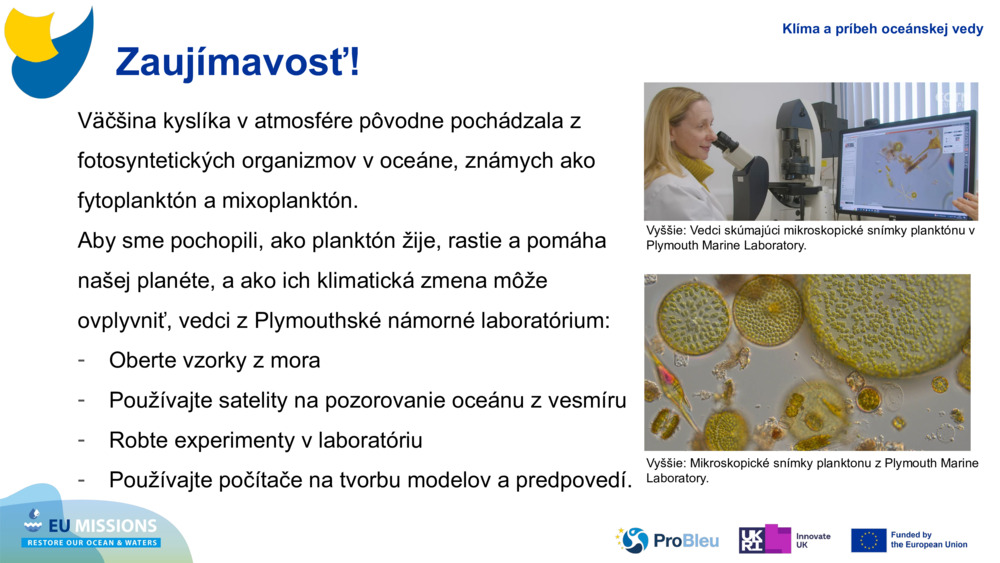 Väčšina kyslíka v atmosfére pôvodne pochádzala z fotosyntetických organizmov v oceáne, známych ako fytoplanktón a 