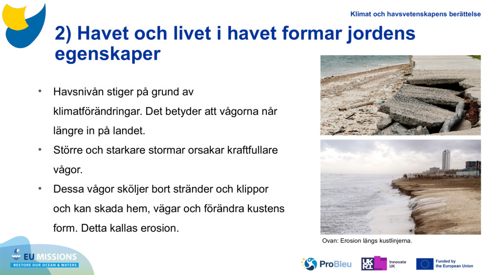 2) Havet och livet i havet formar jordens egenskaper